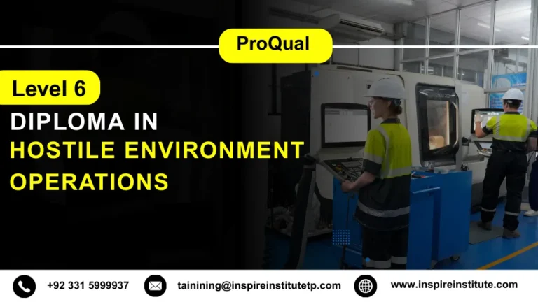 ProQual Level 6 Diploma in Hostile Environment Operations