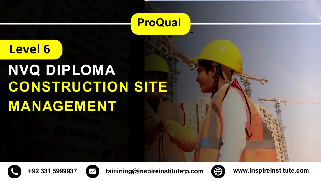 ProQual Level 6 NVQ Diploma in Construction Site Management 6 ProQual Level 6 NVQ Diploma in Construction Site Management