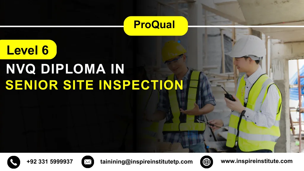 ProQual Level 6 NVQ Diploma in Senior Site Inspection
