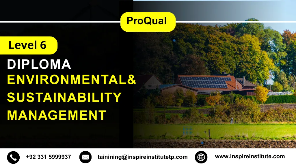 ProQual Level 6 Diploma in Environmental& Sustainability Management 11 ProQual Level 6 Diploma in Environmental& Sustainability Management