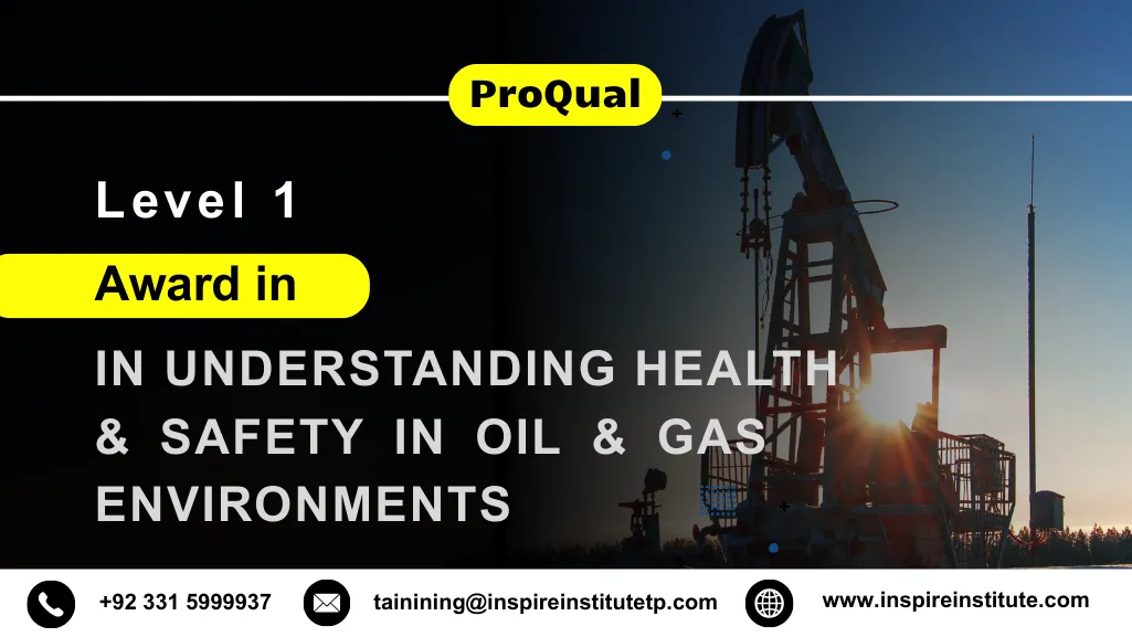 ProQual Level 1 Award in Understanding Health and Safety in Oil & Gas Environments