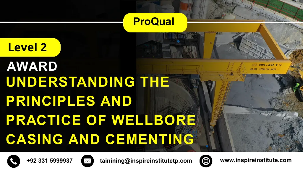 ProQual Level 2 Award in Understanding the Principles and Practice of Wellbore Casing and Cementing 4 ProQual Level 2 Award in Understanding the Principles and Practice of Wellbore Casing and Cementing