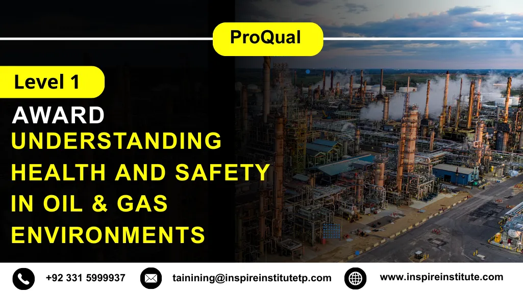 ProQual Level 1 Award in Understanding Health and Safety in Oil & Gas Environments 8 ProQual Level 1 Award in Understanding Health and Safety in Oil & Gas Environments