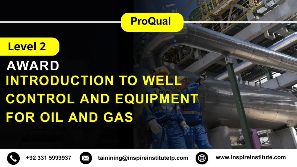 ProQual Level 2 Award in Introduction to Well Control and Equipment for Oil and Gas 1 ProQual Level 2 Award in Introduction to Well Control and Equipment for Oil and Gas