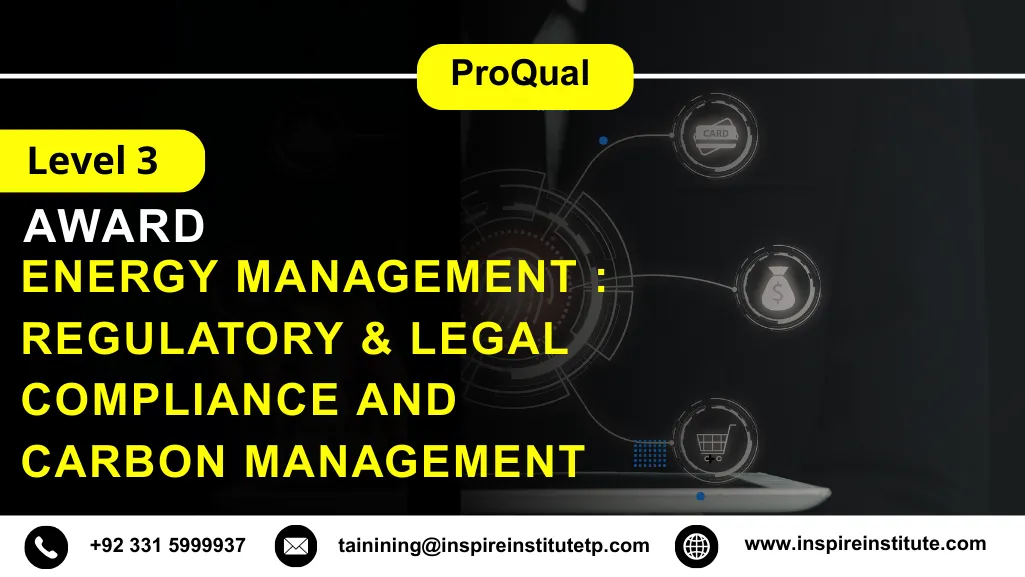 ProQual Level 3 Award in Energy Management : Regulatory & Legal Compliance and Carbon Management 5 ProQual Level 3 Award in Energy Management : Regulatory & Legal Compliance and Carbon Management