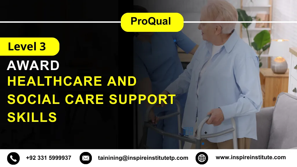 ProQual Level 3 Award in Healthcare and Social Care Support Skills 4 ProQual Level 3 Award in Healthcare and Social Care Support Skills