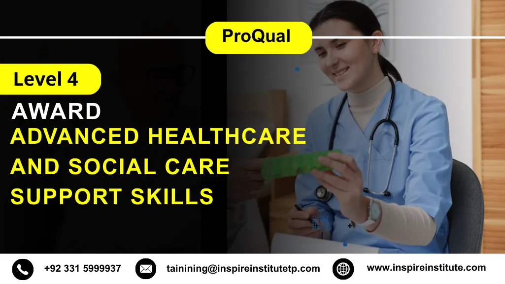 ProQual Level 4 Award in Advanced Healthcare and Social Care Support Skills 7 ProQual Level 4 Award in Advanced Healthcare and Social Care Support Skills