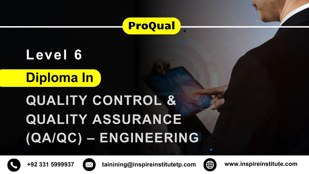 ProQual Level 6 Diploma in Quality Control and Quality Assurance (QA/QC) – Engineering