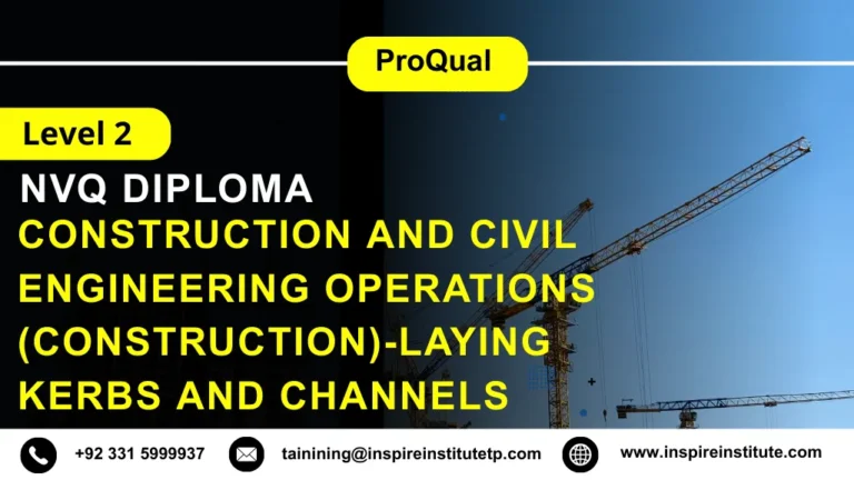 ProQual Level 2 NVQ Diploma in Construction and Civil Engineering Operations (Construction)-Laying Kerbs and Channels