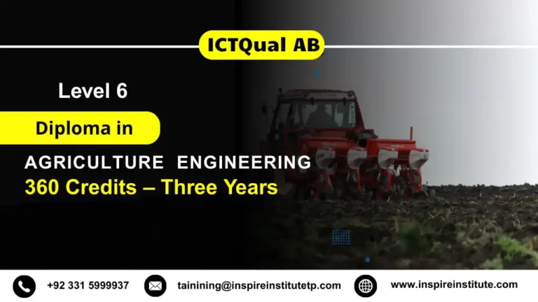 ICTQual Level 6 Diploma in Agriculture Engineering 360 Credits – Three Years