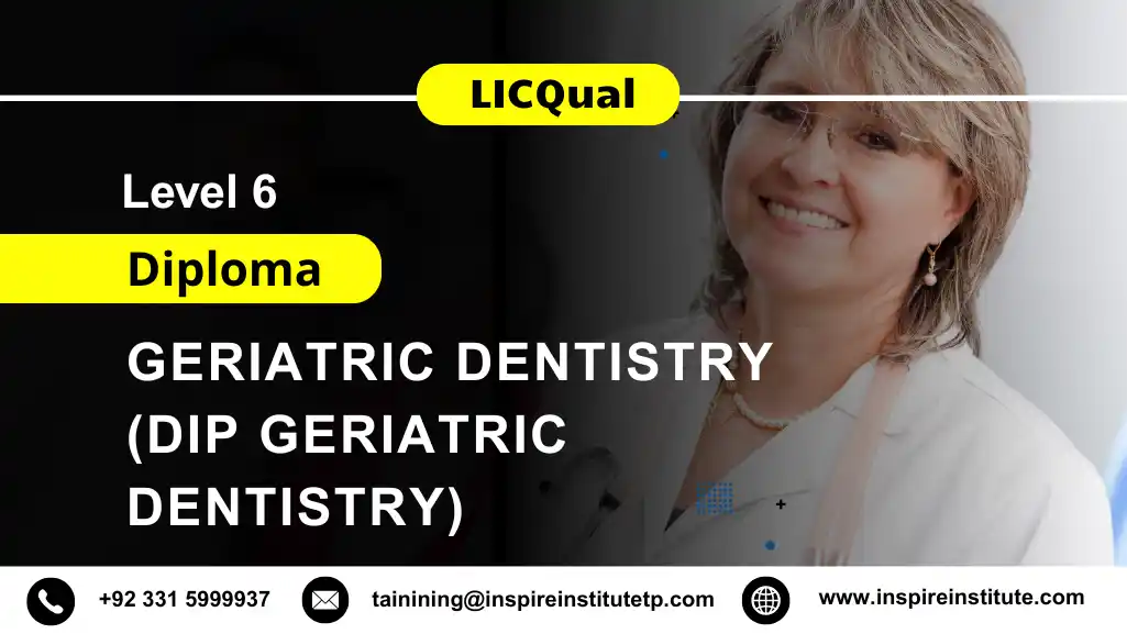 LICQual Level 6 Diploma in Geriatric Dentistry (Dip Geriatric Dentistry) 