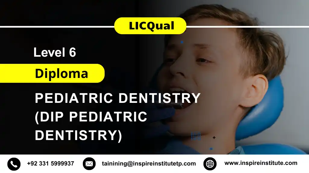 LICQual Level 6 Diploma in Pediatric Dentistry (Dip Pediatric Dentistry) 