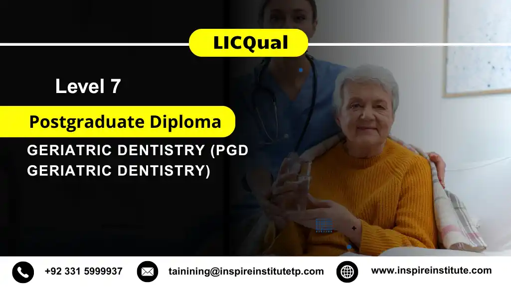 LICQual Level 7 Postgraduate Diploma in Geriatric Dentistry (PgD Geriatric Dentistry)