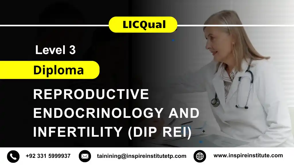 LICQual Level 3 Diploma in Reproductive Endocrinology and Infertility (Dip REI)