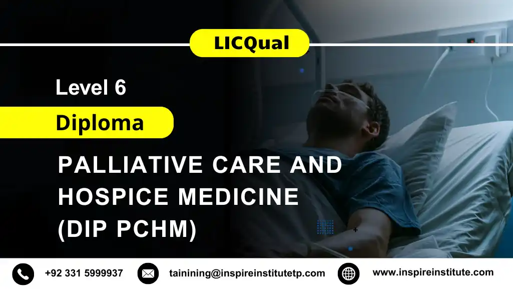 LICQual Level 6 Diploma in Palliative Care and Hospice Medicine (Dip PCHM)