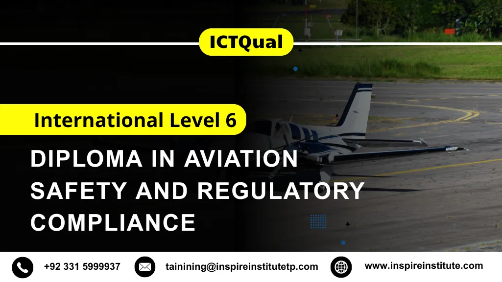 ICTQual International Level 6 Diploma in Aviation Safety and Regulatory Compliance