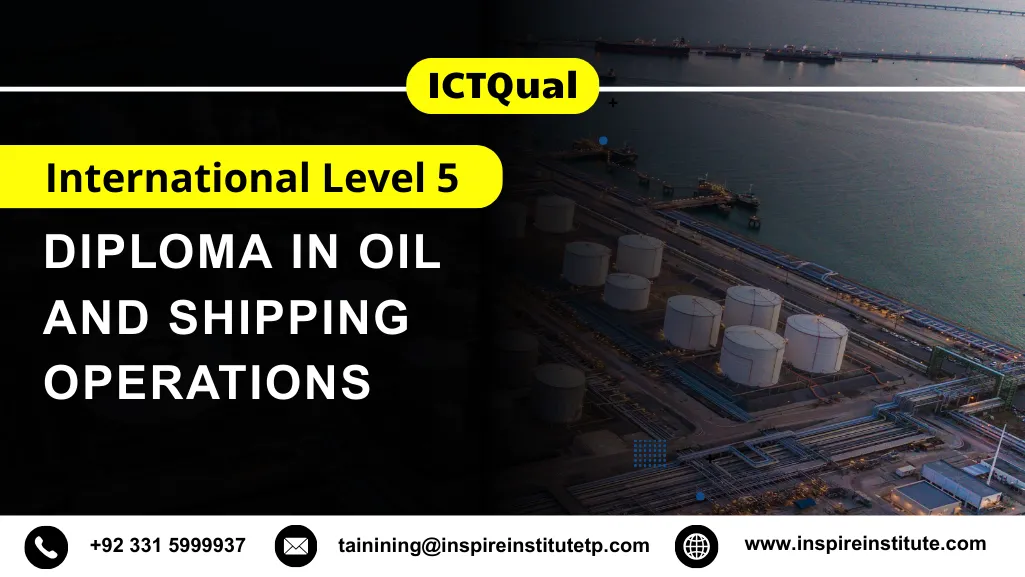 ICTQual International Level 5 Diploma in Oil and Shipping Operations 7 ICTQual International Level 5 Diploma in Oil and Shipping Operations