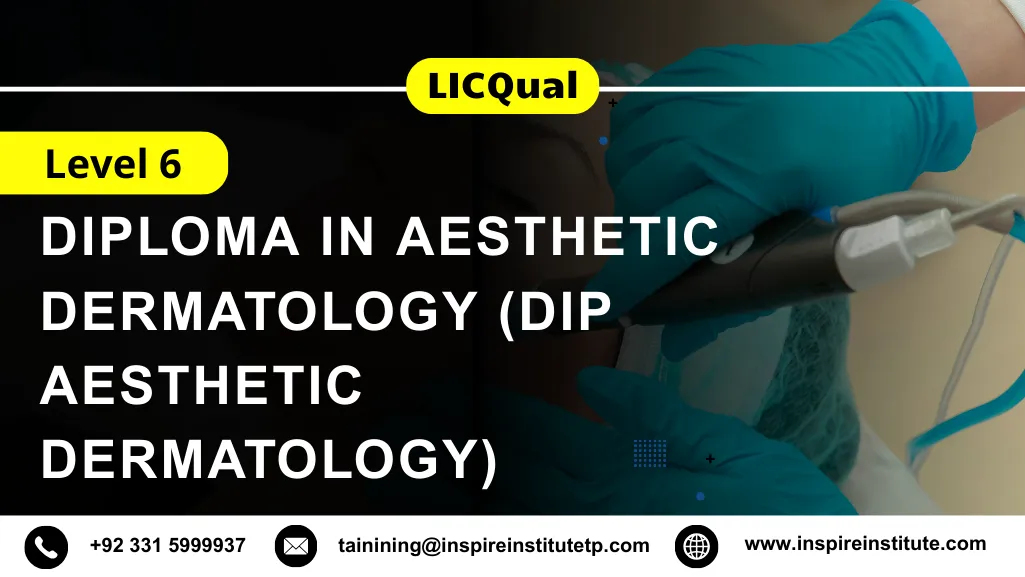 LICQual Level 6 Diploma in Aesthetic Dermatology (Dip Aesthetic Dermatology) 