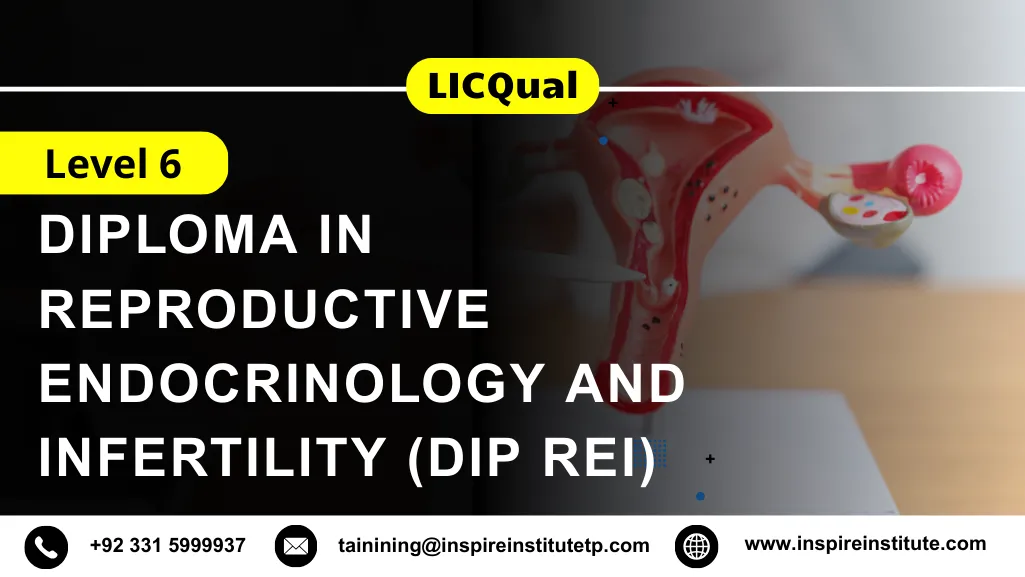 LICQual Level 6 Diploma in Reproductive Endocrinology and Infertility (Dip REI)