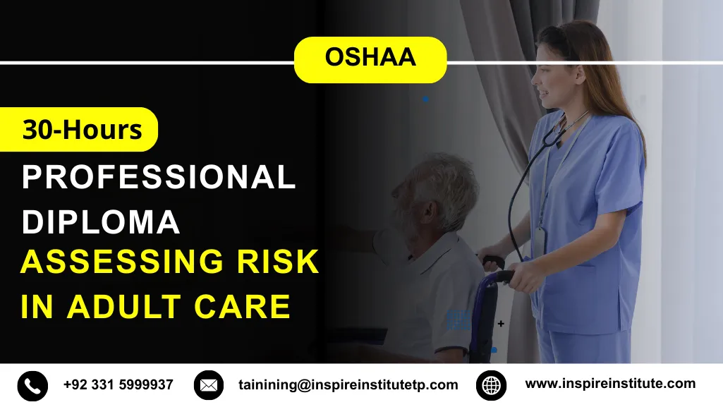 OSHAA 30-Hours Professional Diploma in Assessing Risk in Adult Care 4 OSHAA 30-Hours Professional Diploma in Assessing Risk in Adult Care