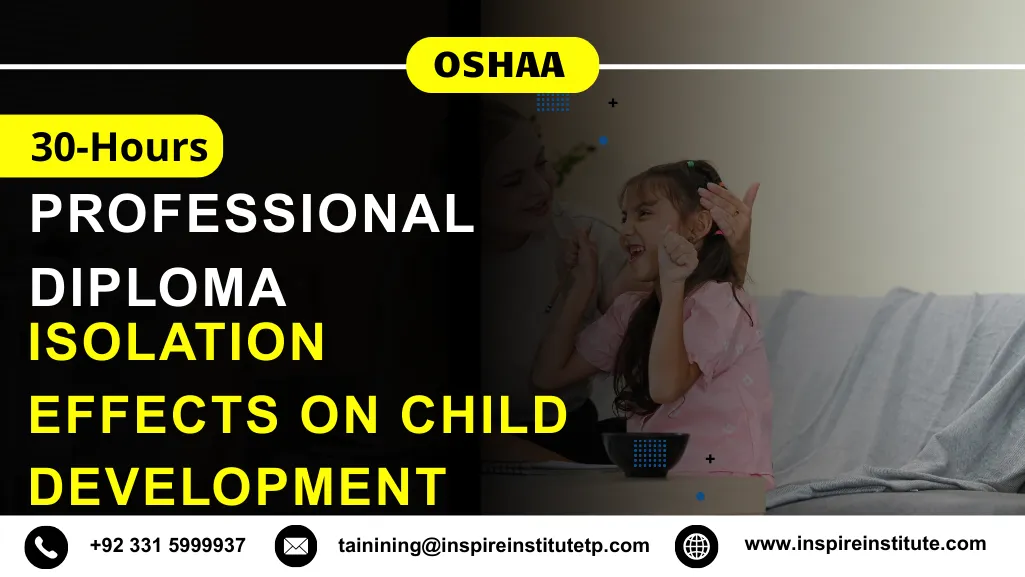 OSHAA 30-Hours Professional Diploma in Isolation Effects on Child Development