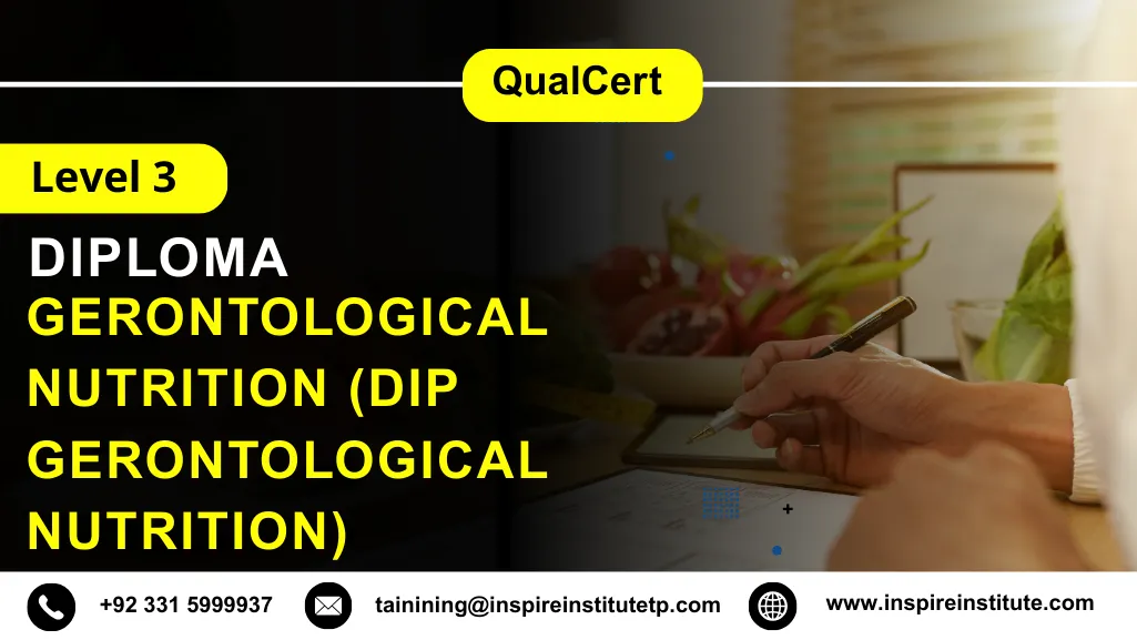 QualCert Level 3 Diploma in Gerontological Nutrition (Dip Gerontological Nutrition) 1 QualCert Level 3 Diploma in Gerontological Nutrition (Dip Gerontological Nutrition)