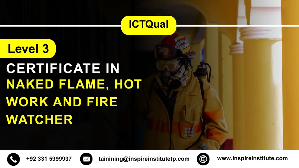 ICTQual Level 3 Certificate in Naked Flame, Hot work and Fire Watcher