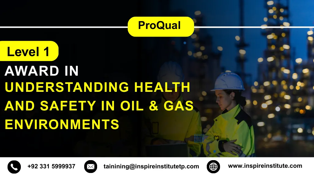 ProQual Level 1 Award in Understanding Health and Safety in Oil & Gas Environments