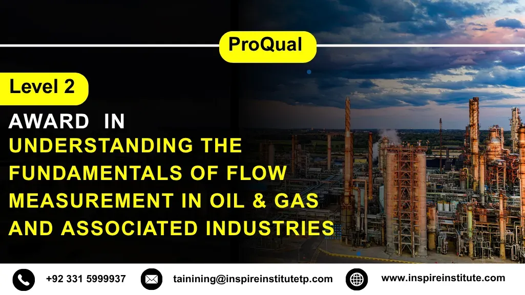 ProQual Level 2 Award in Understanding the Fundamentals of Flow Measurement in Oil & Gas and Associated Industries 5 ProQual Level 2 Award in Understanding the Fundamentals of Flow Measurement in Oil & Gas and Associated Industries