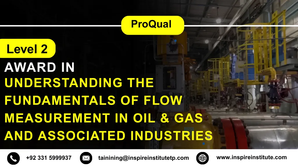 ProQual Level 2 Award in Understanding the Fundamentals of Flow Measurement in Oil & Gas and Associated Industries