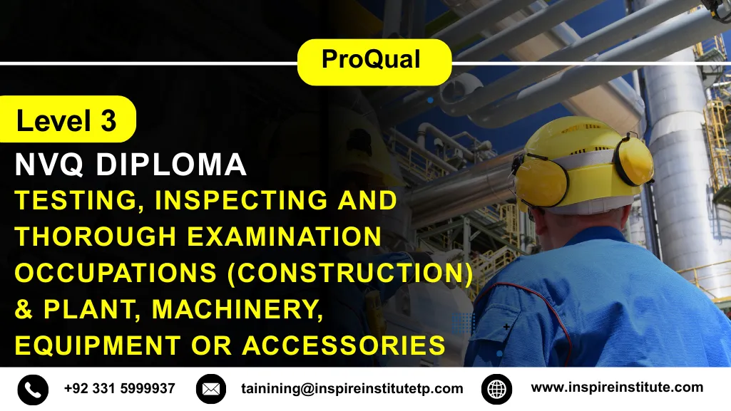 ProQual Level 3 NVQ Diploma in Testing, Inspecting and Thorough Examination Occupations (Construction) – Testing, Inspecting and thorough Examination of Plant, Machinery, Equipment or Accessories