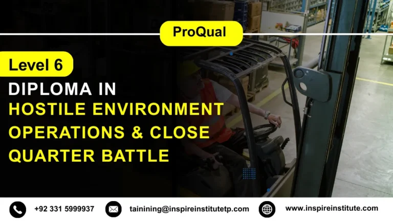 ProQual Level 6 Diploma in Hostile Environment Operations & Close Quarter Battle