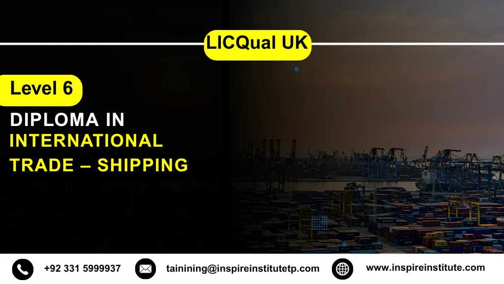 LICQual UK Level 6 Diploma in International Trade – Shipping
