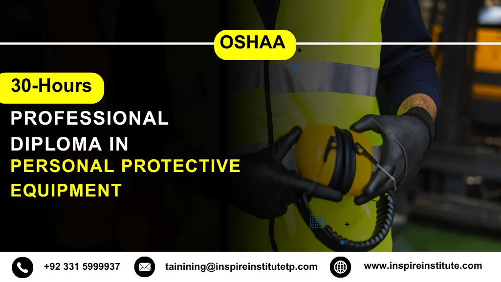 OSHAA 30-Hours Professional Diploma in Personal Protective Equipment 6 OSHAA 30-Hours Professional Diploma in Personal Protective Equipment