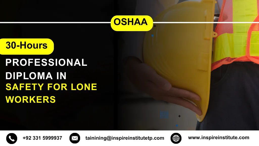 OSHAA 30-Hours Professional Diploma in Safety for Lone Workers 8 OSHAA 30-Hours Professional Diploma in Safety for Lone Workers